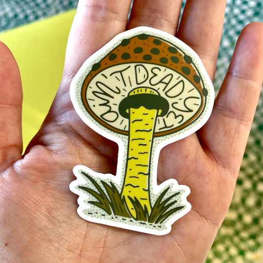 Ain’t Dead Yet Mushroom Sticker